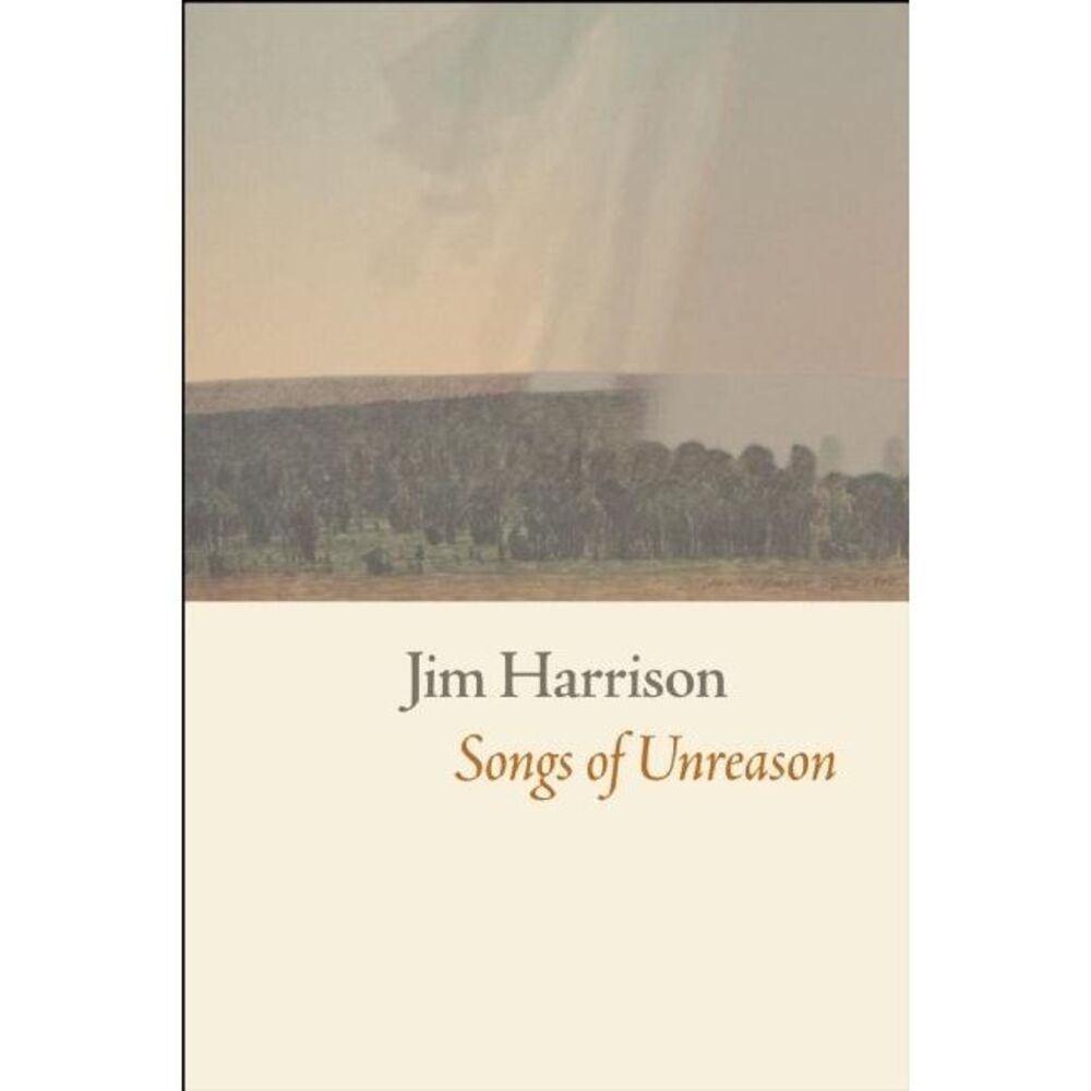 Songs of Unreason -- Jim Harrison
